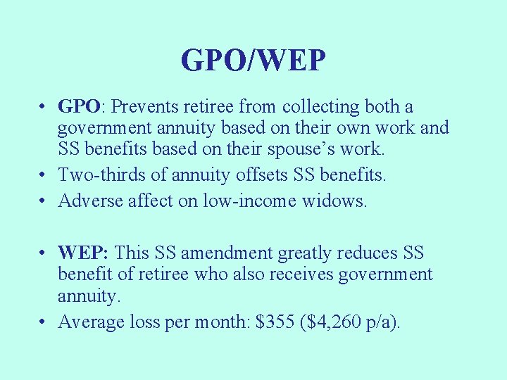 GPO/WEP • GPO: Prevents retiree from collecting both a government annuity based on their