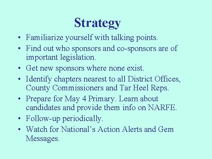 Strategy • Familiarize yourself with talking points. • Find out who sponsors and co-sponsors