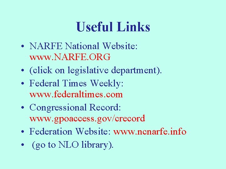 Useful Links • NARFE National Website: www. NARFE. ORG • (click on legislative department).