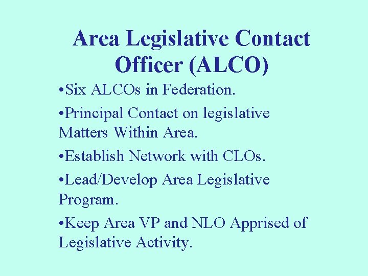 Area Legislative Contact Officer (ALCO) • Six ALCOs in Federation. • Principal Contact on