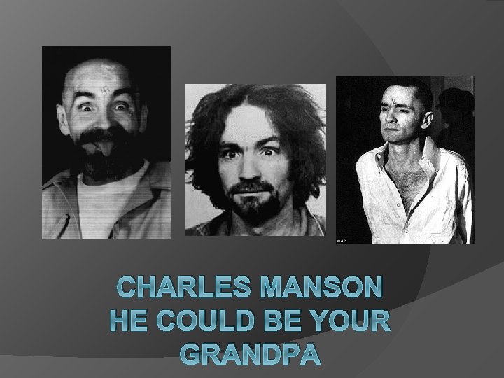 CHARLES MANSON HE COULD BE YOUR GRANDPA 