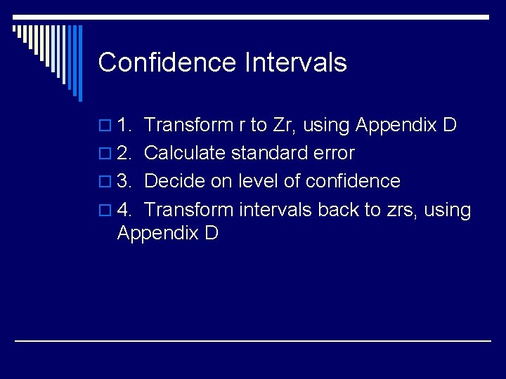 Confidence Intervals o 1. Transform r to Zr, using Appendix D o 2. Calculate