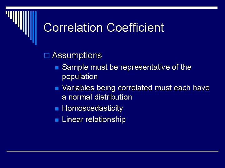 Correlation Coefficient o Assumptions n n Sample must be representative of the population Variables