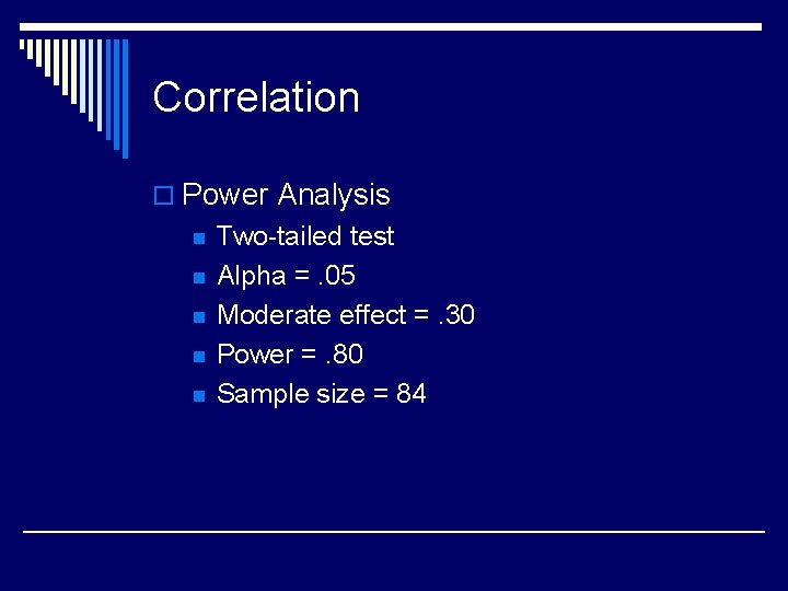 Correlation o Power Analysis n n n Two-tailed test Alpha =. 05 Moderate effect