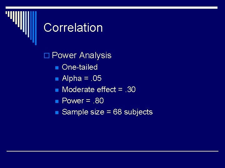 Correlation o Power Analysis n n n One-tailed Alpha =. 05 Moderate effect =.