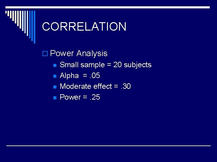 CORRELATION o Power Analysis n n Small sample = 20 subjects Alpha =. 05