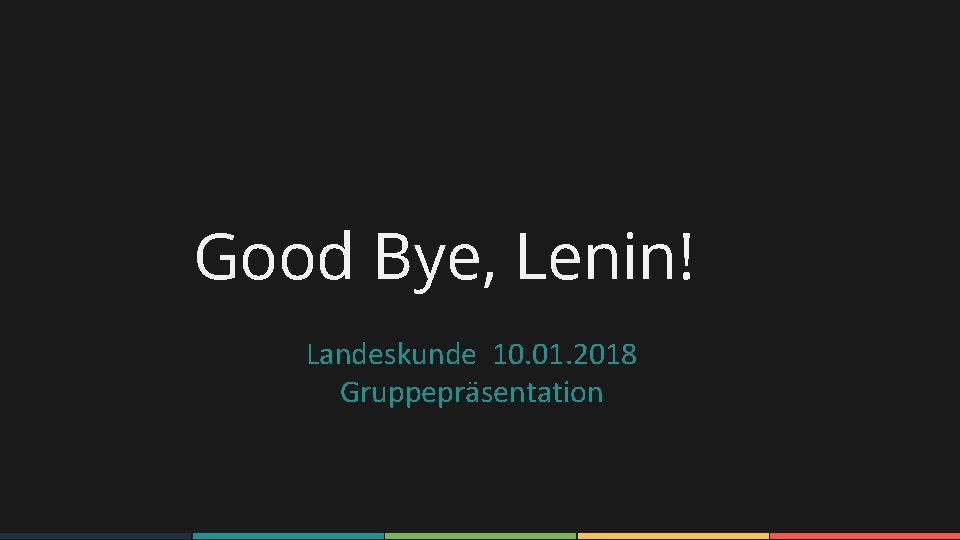 Good Bye, Lenin! Landeskunde 10. 01. 2018 Gruppepräsentation www. rawoonpowerpoint. com 