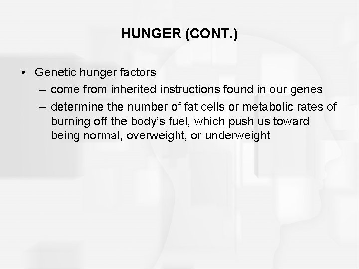 HUNGER (CONT. ) • Genetic hunger factors – come from inherited instructions found in