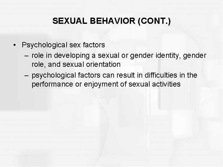 SEXUAL BEHAVIOR (CONT. ) • Psychological sex factors – role in developing a sexual