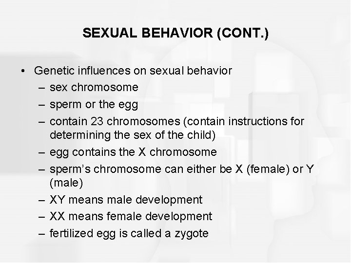 SEXUAL BEHAVIOR (CONT. ) • Genetic influences on sexual behavior – sex chromosome –