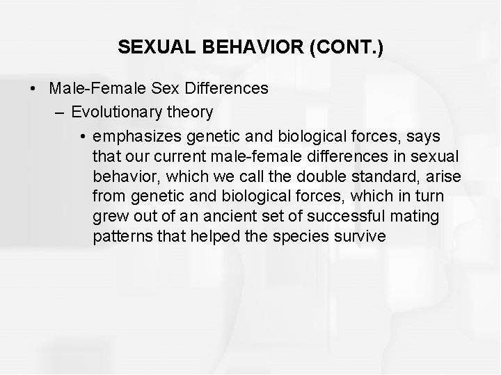 SEXUAL BEHAVIOR (CONT. ) • Male-Female Sex Differences – Evolutionary theory • emphasizes genetic