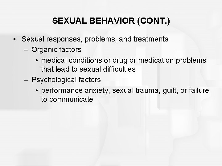 SEXUAL BEHAVIOR (CONT. ) • Sexual responses, problems, and treatments – Organic factors •