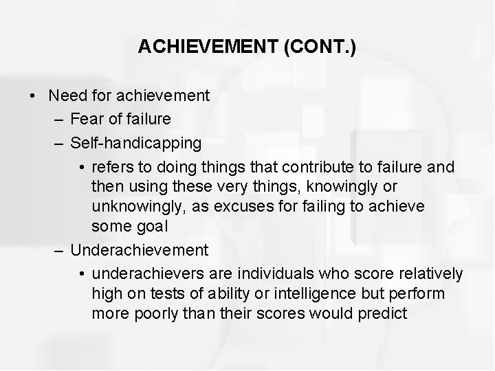 ACHIEVEMENT (CONT. ) • Need for achievement – Fear of failure – Self-handicapping •