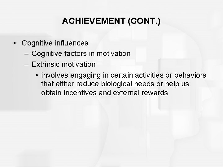 ACHIEVEMENT (CONT. ) • Cognitive influences – Cognitive factors in motivation – Extrinsic motivation