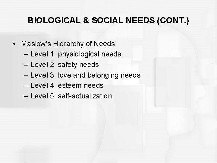 BIOLOGICAL & SOCIAL NEEDS (CONT. ) • Maslow’s Hierarchy of Needs – Level 1