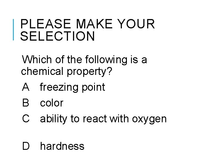PLEASE MAKE YOUR SELECTION Which of the following is a chemical property? A freezing