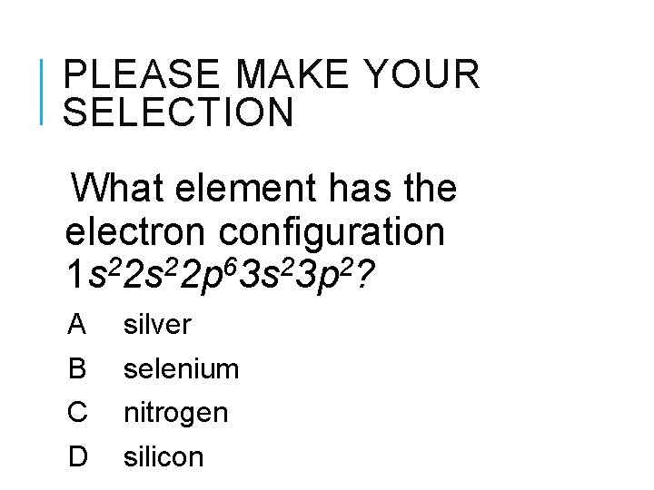 PLEASE MAKE YOUR SELECTION What element has the electron configuration 2 2 6 2