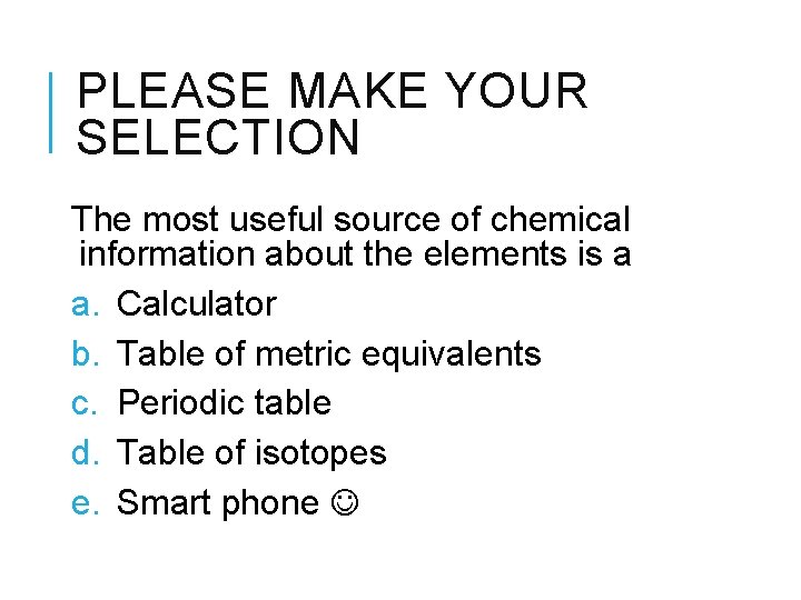 PLEASE MAKE YOUR SELECTION The most useful source of chemical information about the elements