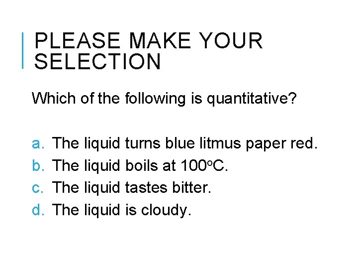 PLEASE MAKE YOUR SELECTION Which of the following is quantitative? a. b. c. d.