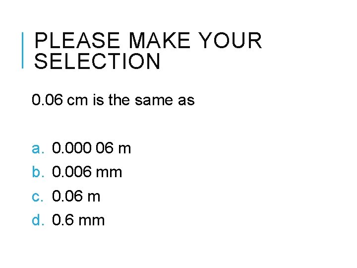 PLEASE MAKE YOUR SELECTION 0. 06 cm is the same as a. b. c.