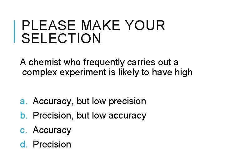 PLEASE MAKE YOUR SELECTION A chemist who frequently carries out a complex experiment is