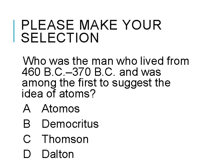 PLEASE MAKE YOUR SELECTION Who was the man who lived from 460 B. C.