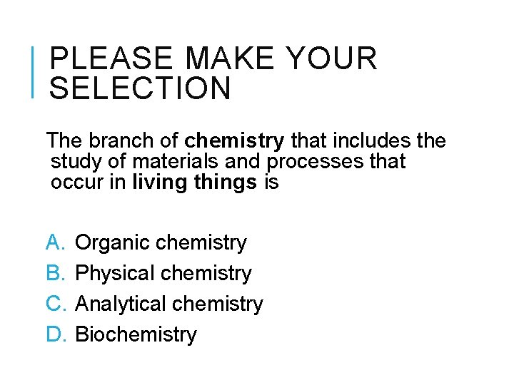PLEASE MAKE YOUR SELECTION The branch of chemistry that includes the study of materials