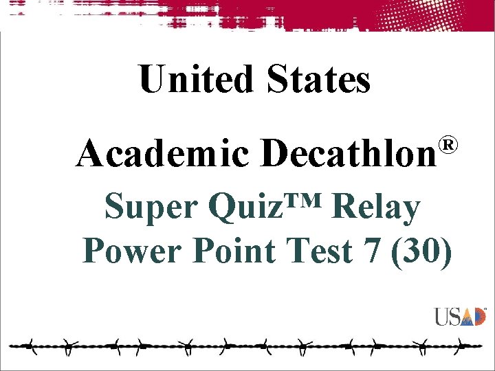 United States Academic ® Decathlon Super Quiz™ Relay Power Point Test 7 (30) 