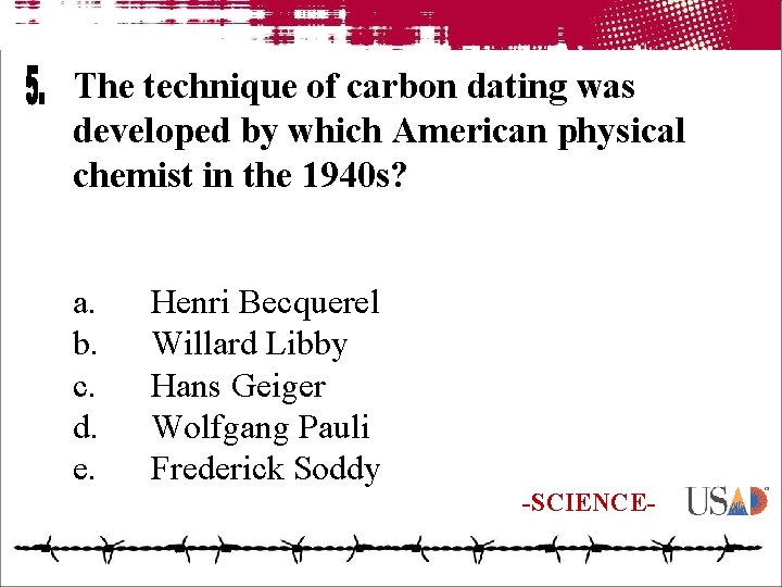 The technique of carbon dating was developed by which American physical chemist in the