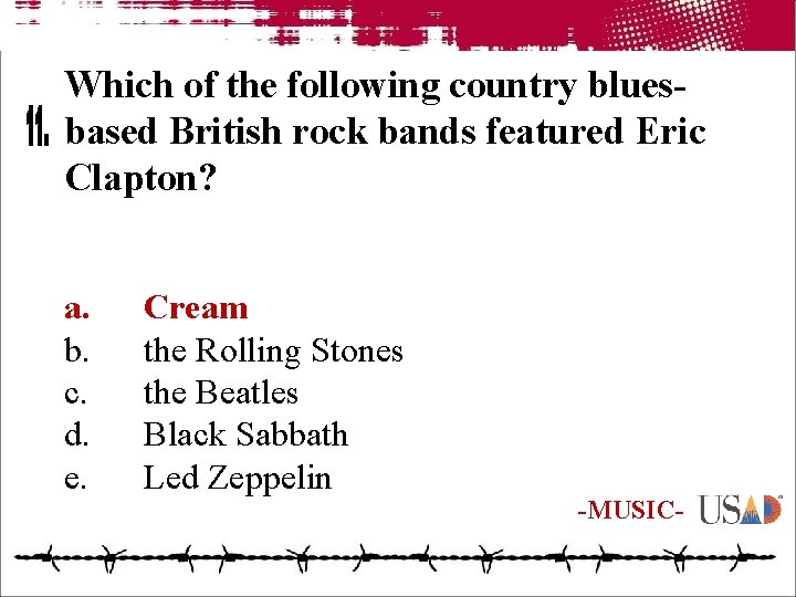 Which of the following country bluesbased British rock bands featured Eric Clapton? a. b.