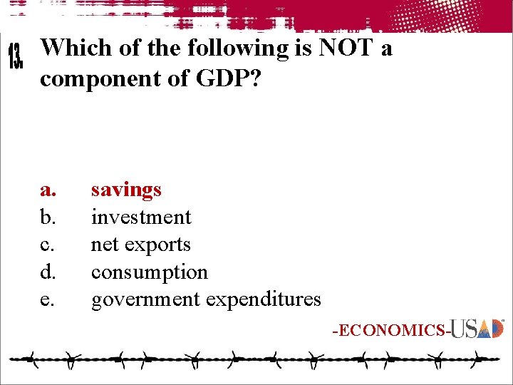 Which of the following is NOT a component of GDP? a. b. c. d.