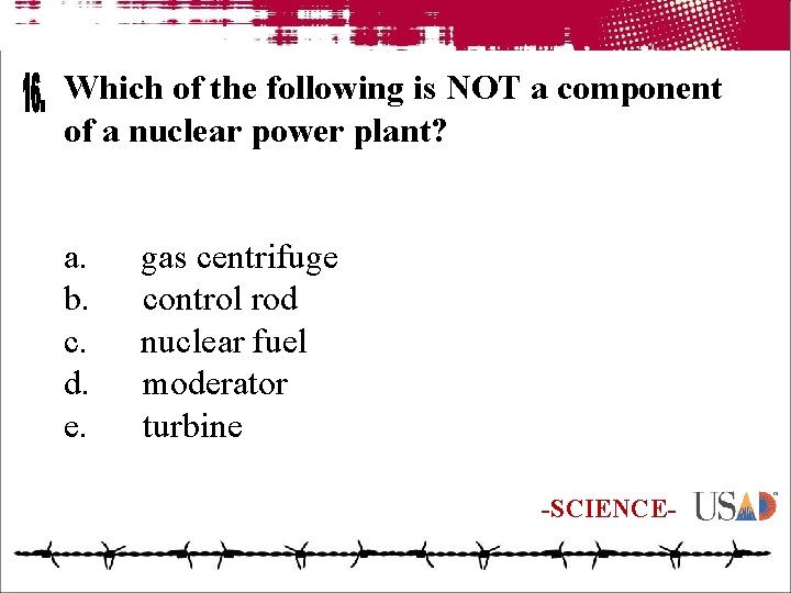 Which of the following is NOT a component of a nuclear power plant? a.