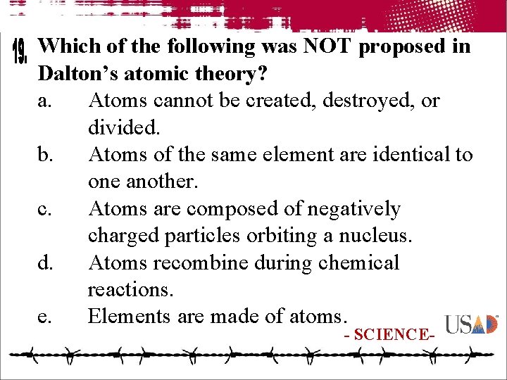 Which of the following was NOT proposed in Dalton’s atomic theory? a. Atoms cannot