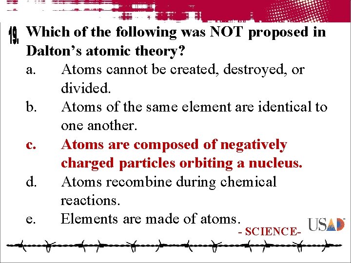 Which of the following was NOT proposed in Dalton’s atomic theory? a. Atoms cannot