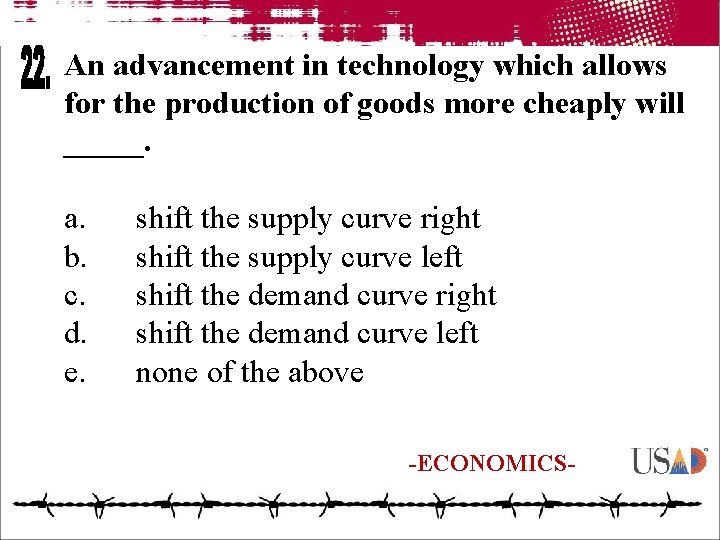 An advancement in technology which allows for the production of goods more cheaply will