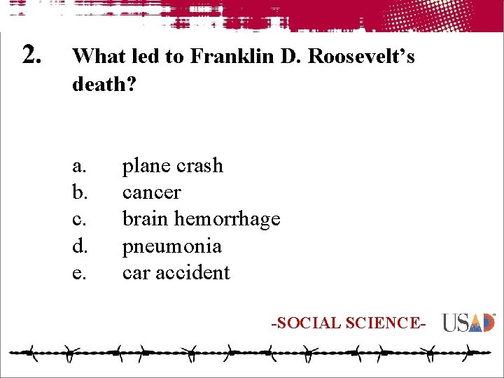 2. What led to Franklin D. Roosevelt’s death? a. b. c. d. e. plane