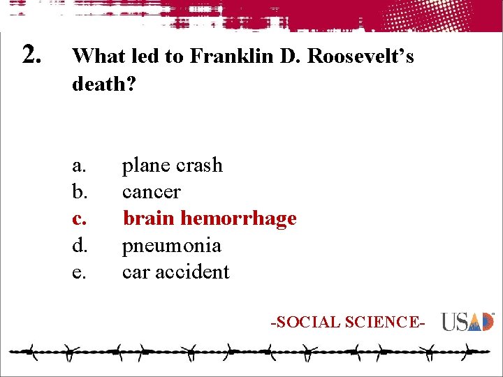 2. What led to Franklin D. Roosevelt’s death? a. b. c. d. e. plane