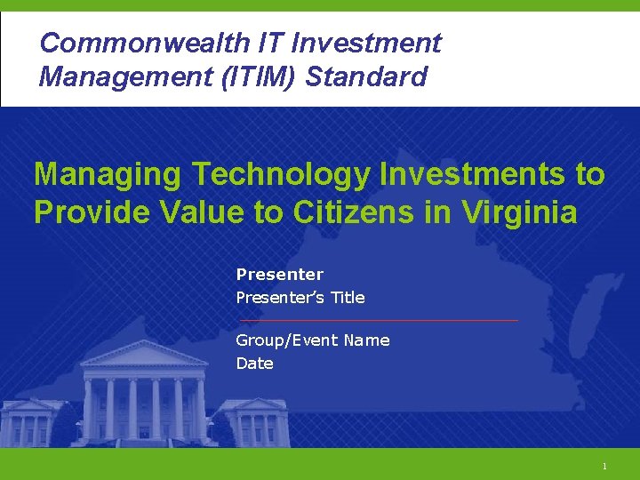 Commonwealth Investment Commonwealth. IT ITIM Standard Management (ITIM) Standard Managing Technology Investments to Provide
