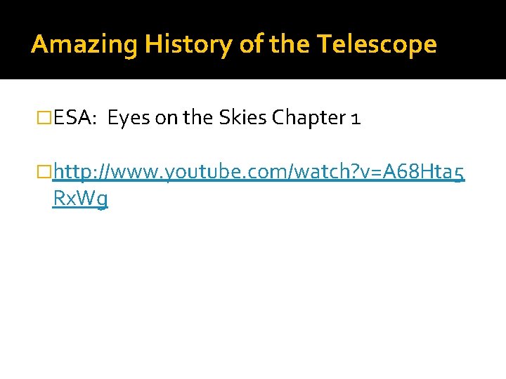Amazing History of the Telescope �ESA: Eyes on the Skies Chapter 1 �http: //www.
