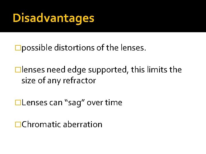 Disadvantages �possible distortions of the lenses. �lenses need edge supported, this limits the size