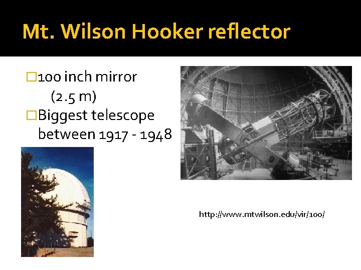 Mt. Wilson Hooker reflector � 100 inch mirror (2. 5 m) �Biggest telescope between