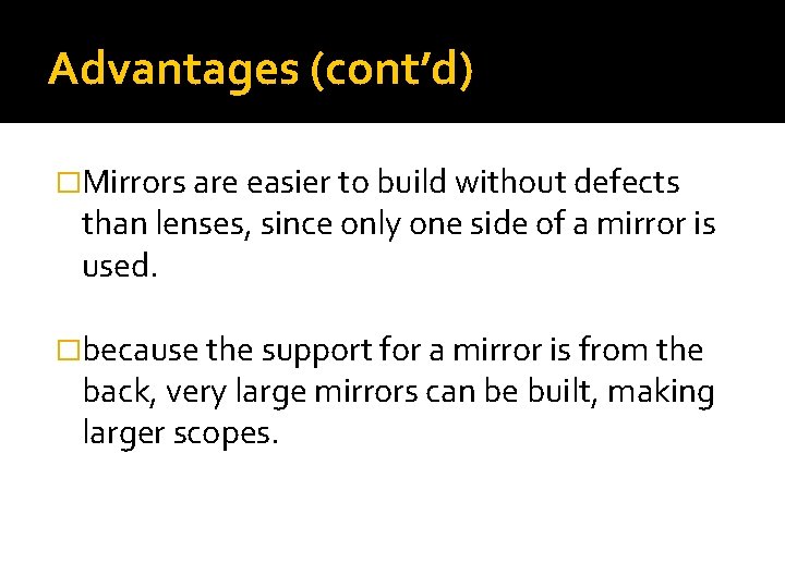 Advantages (cont’d) �Mirrors are easier to build without defects than lenses, since only one