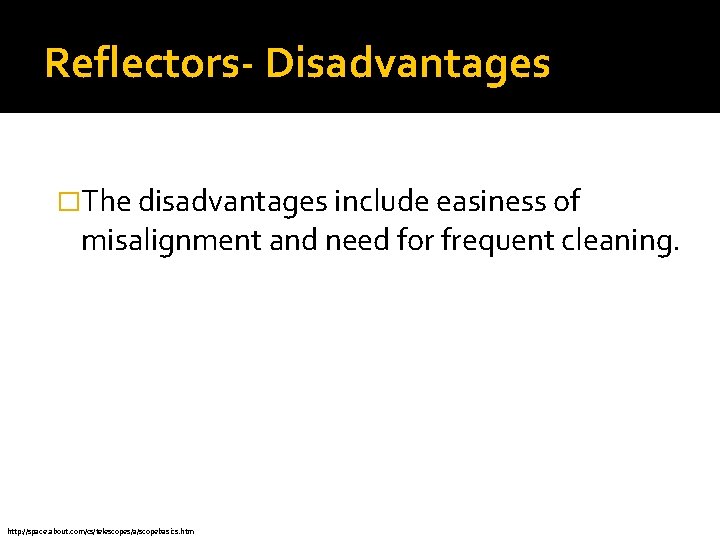 Reflectors- Disadvantages �The disadvantages include easiness of misalignment and need for frequent cleaning. http: