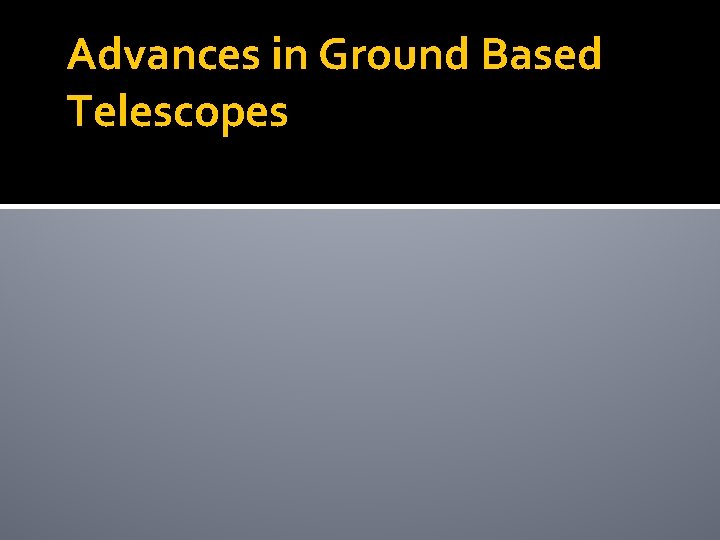 Advances in Ground Based Telescopes 