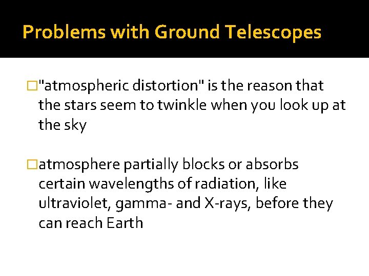 Problems with Ground Telescopes �"atmospheric distortion" is the reason that the stars seem to