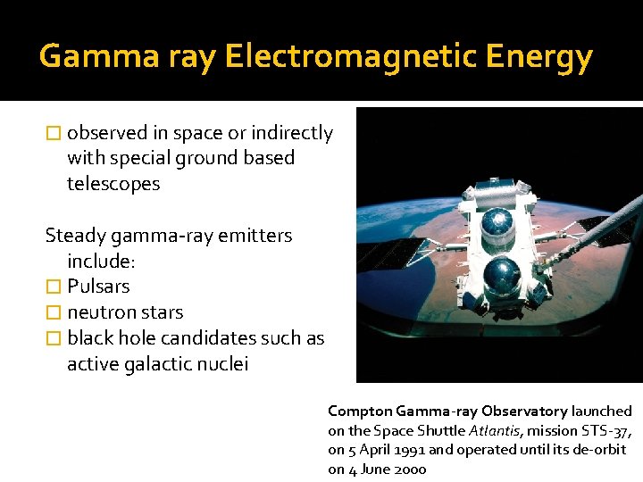 Gamma ray Electromagnetic Energy � observed in space or indirectly with special ground based