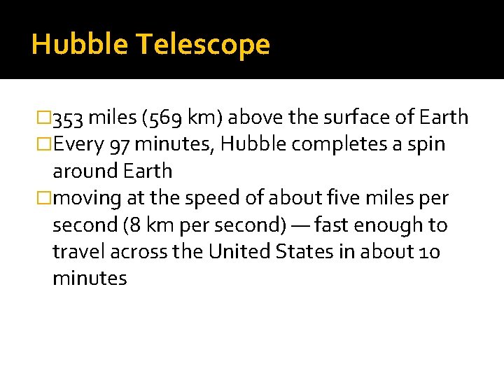 Hubble Telescope � 353 miles (569 km) above the surface of Earth �Every 97