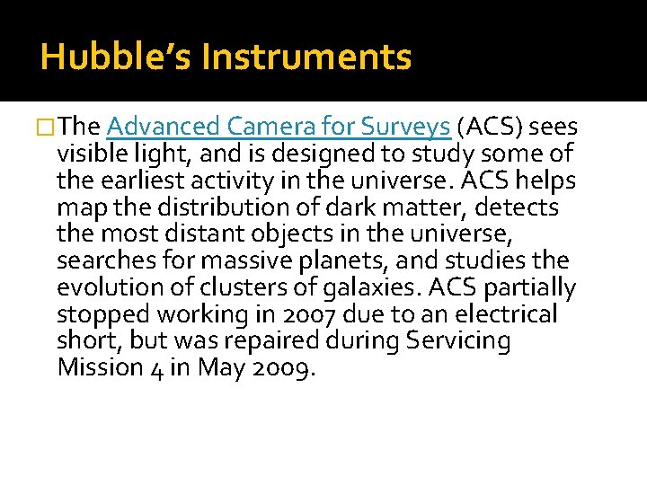 Hubble’s Instruments �The Advanced Camera for Surveys (ACS) sees visible light, and is designed