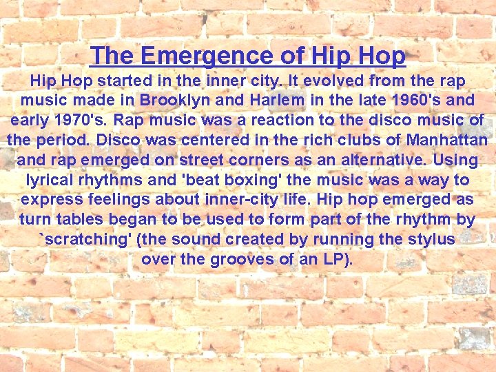The Emergence of Hip Hop started in the inner city. It evolved from the