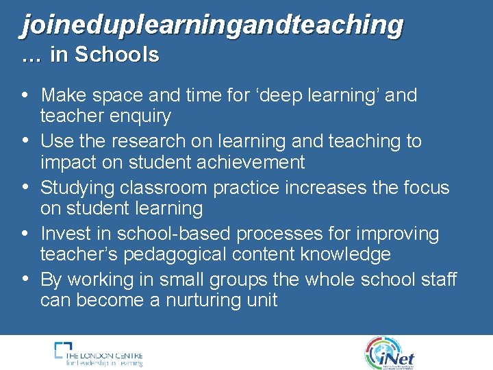 joineduplearningandteaching … in Schools • Make space and time for ‘deep learning’ and •